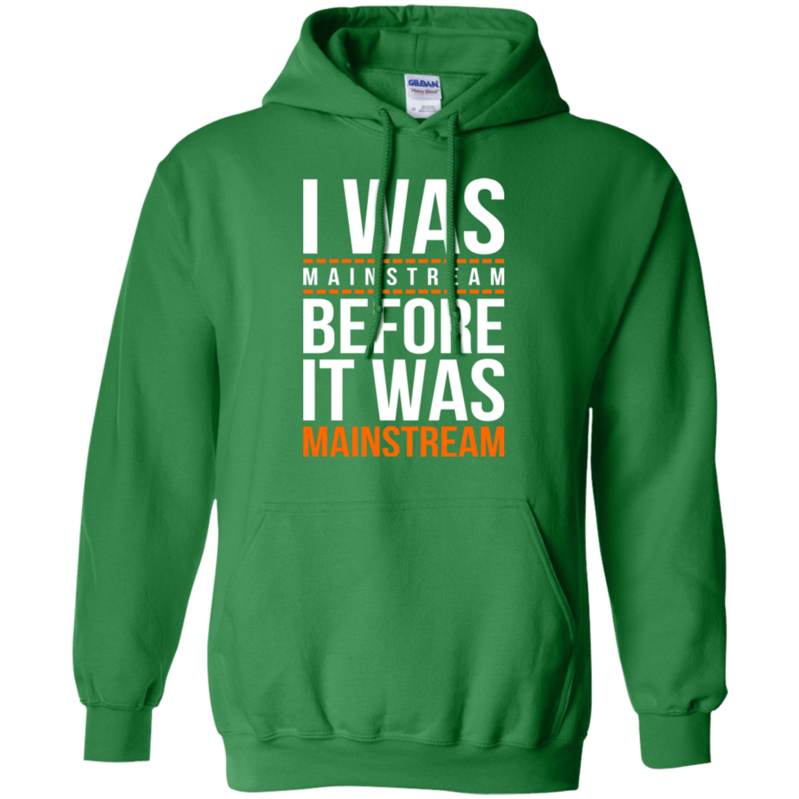 Sweatshirts Irish Green / Small I was mainstream Pullover Hoodie
