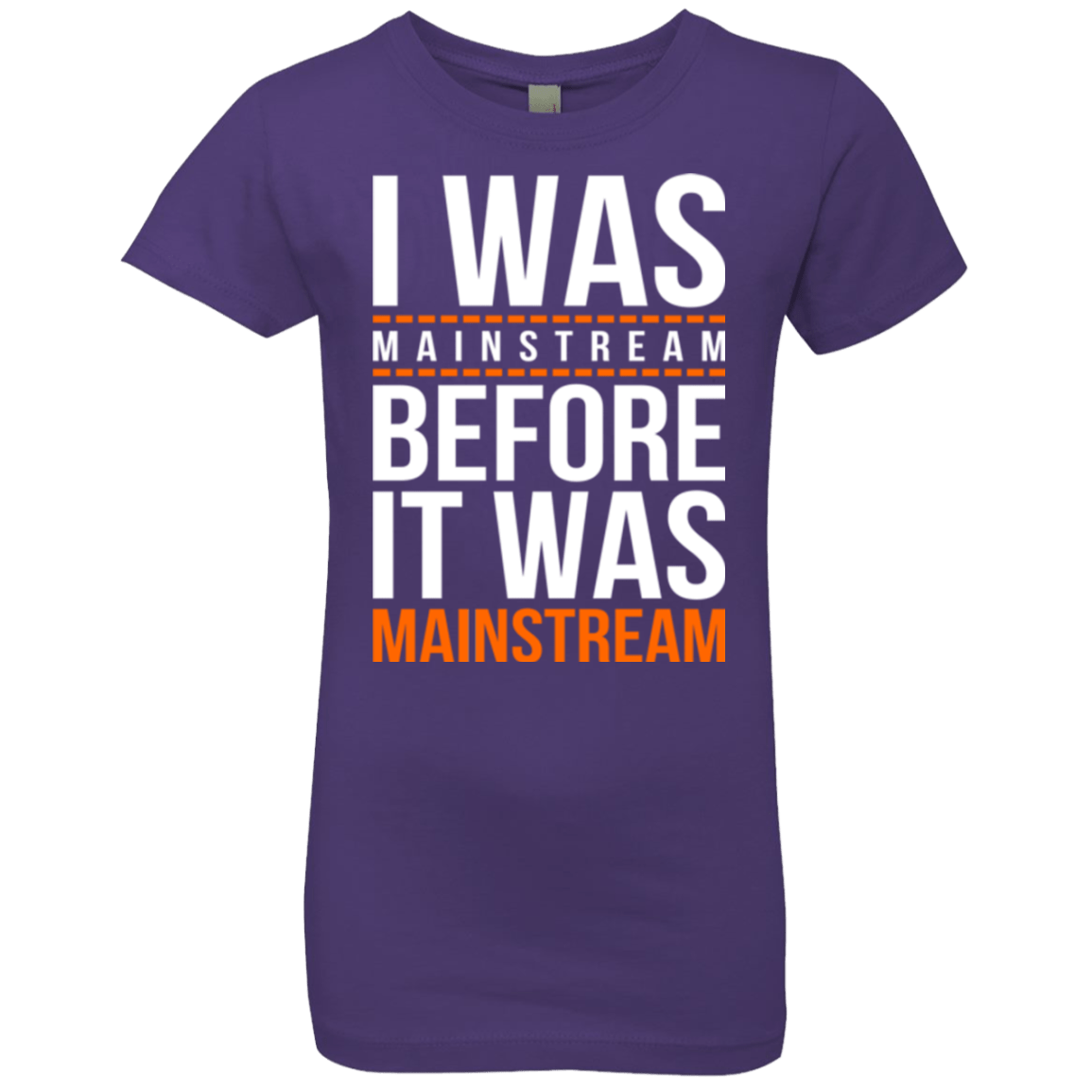 T-Shirts Purple Rush / YXS I was mainstream Girls Premium T-Shirt