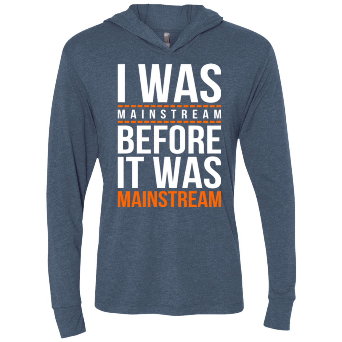 T-Shirts Indigo / X-Small I was mainstream Triblend Long Sleeve Hoodie Tee