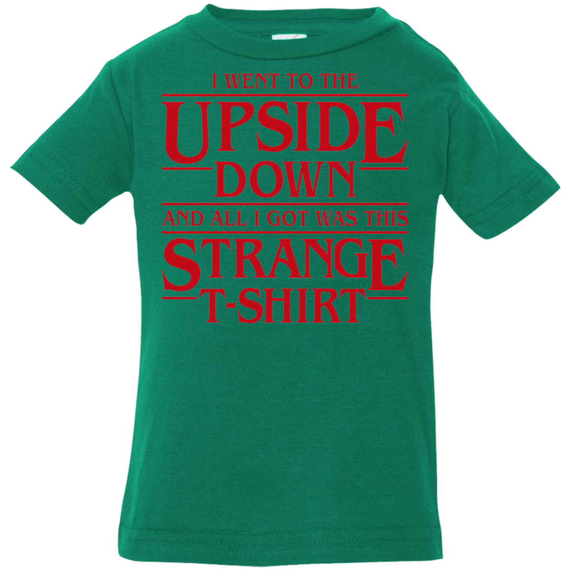 T-Shirts Kelly / 6 Months I Went to the Upside Down Infant Premium T-Shirt