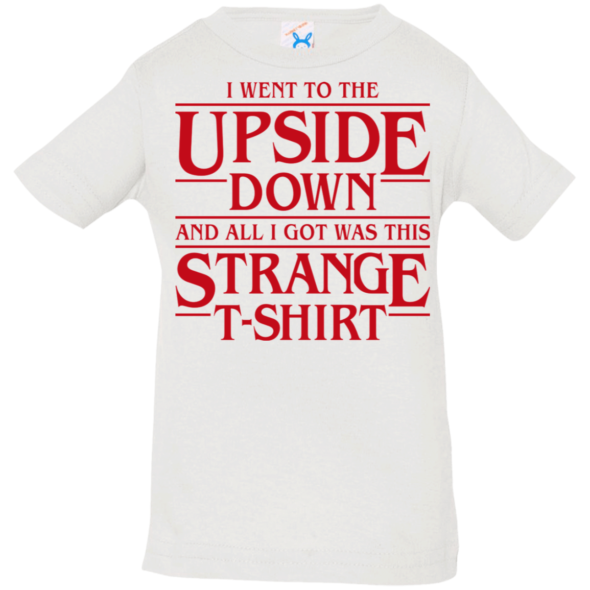 T-Shirts White / 6 Months I Went to the Upside Down Infant Premium T-Shirt