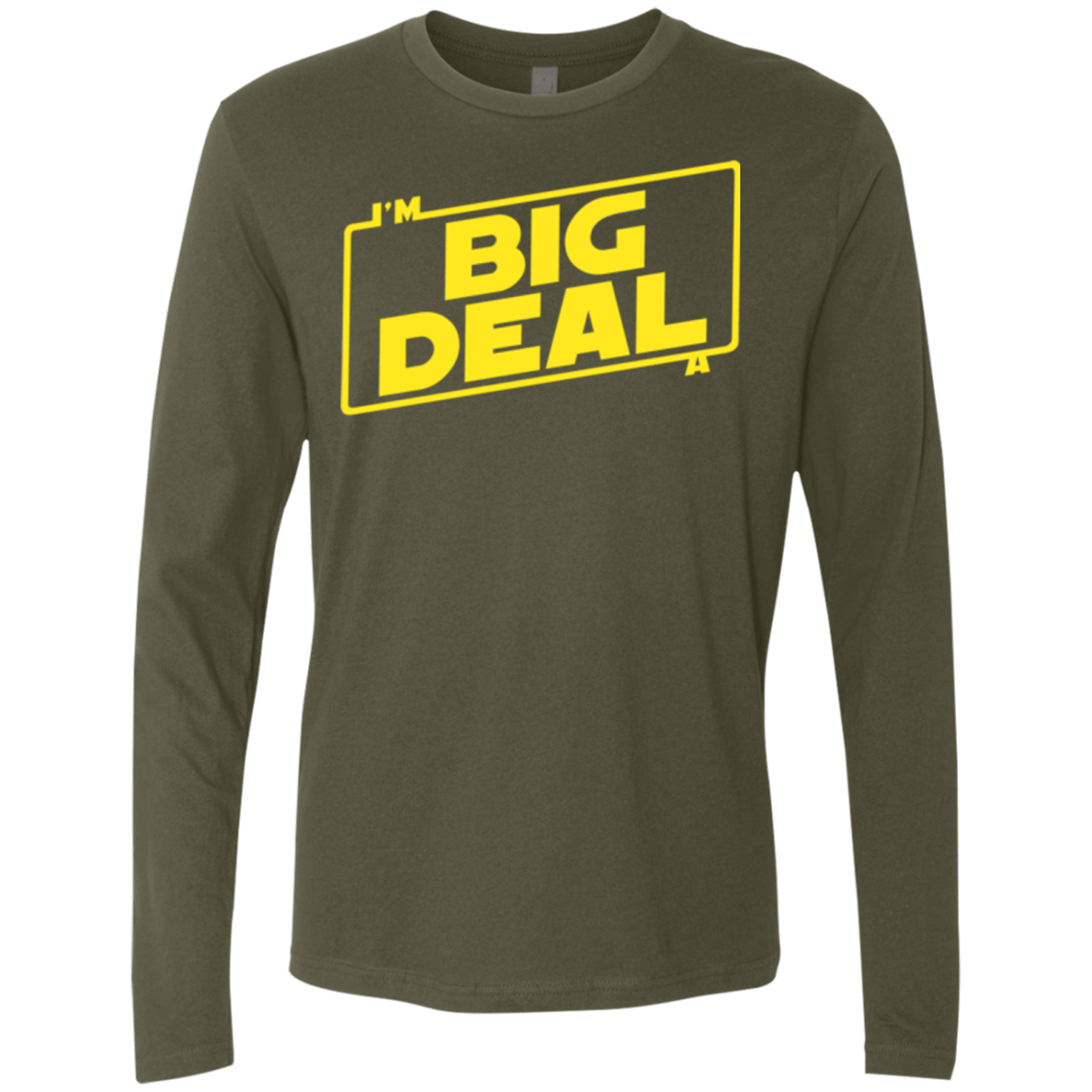 T-Shirts Military Green / Small Im a Big Deal Men's Premium Long Sleeve