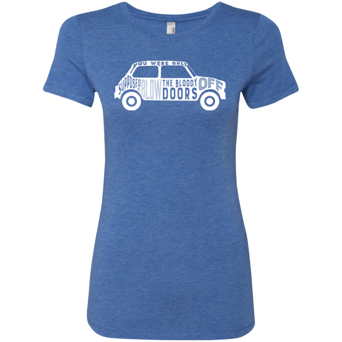 T-Shirts Vintage Royal / Small You Were Only Supposed To Blow The Bloody Doors Off Women's Triblend T-Shirt
