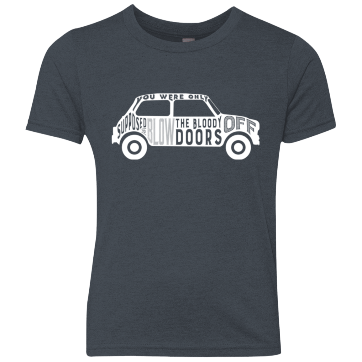 T-Shirts Vintage Navy / YXS You Were Only Supposed To Blow The Bloody Doors Off Youth Triblend T-Shirt