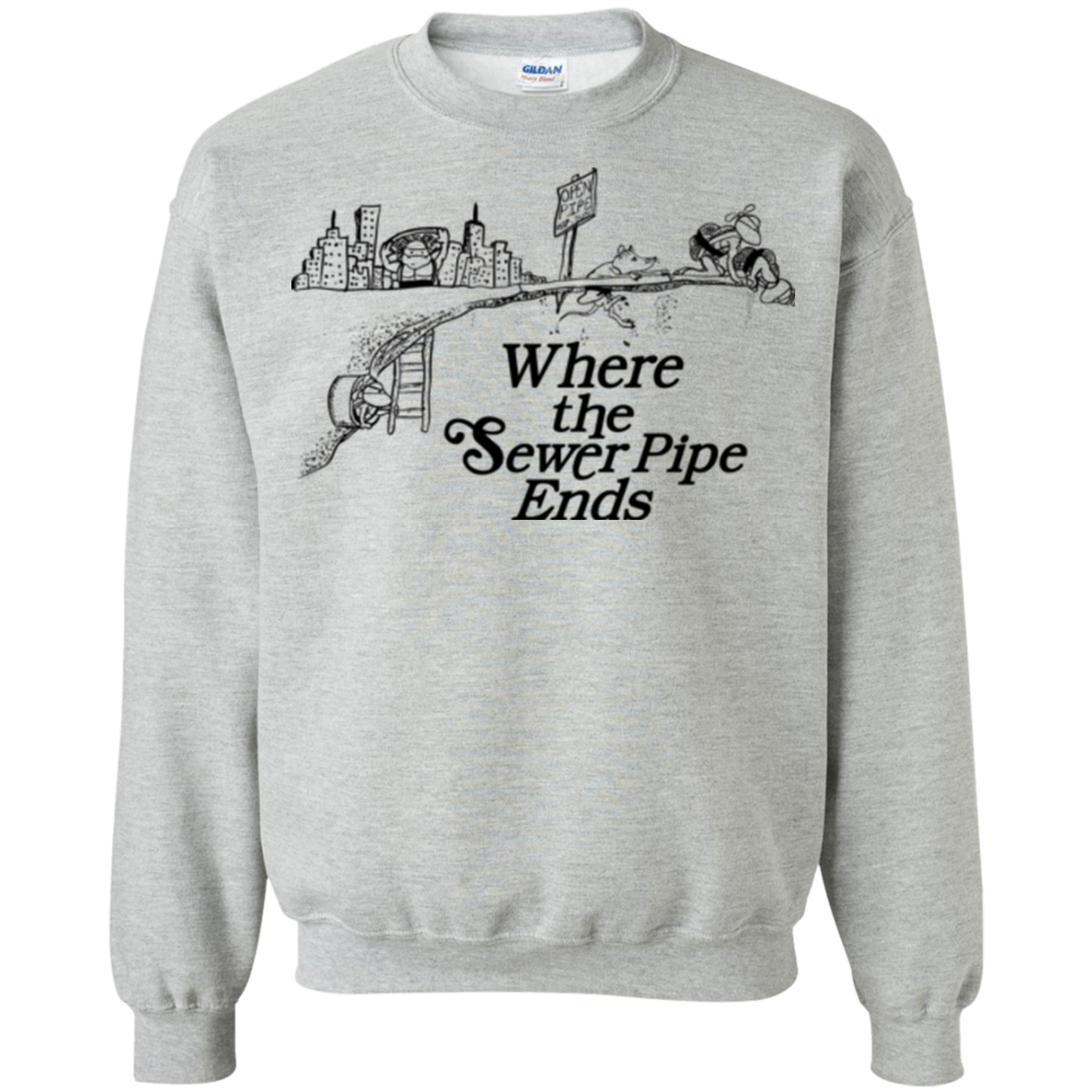 Where the Sewer Pipe Ends Crewneck Sweatshirt