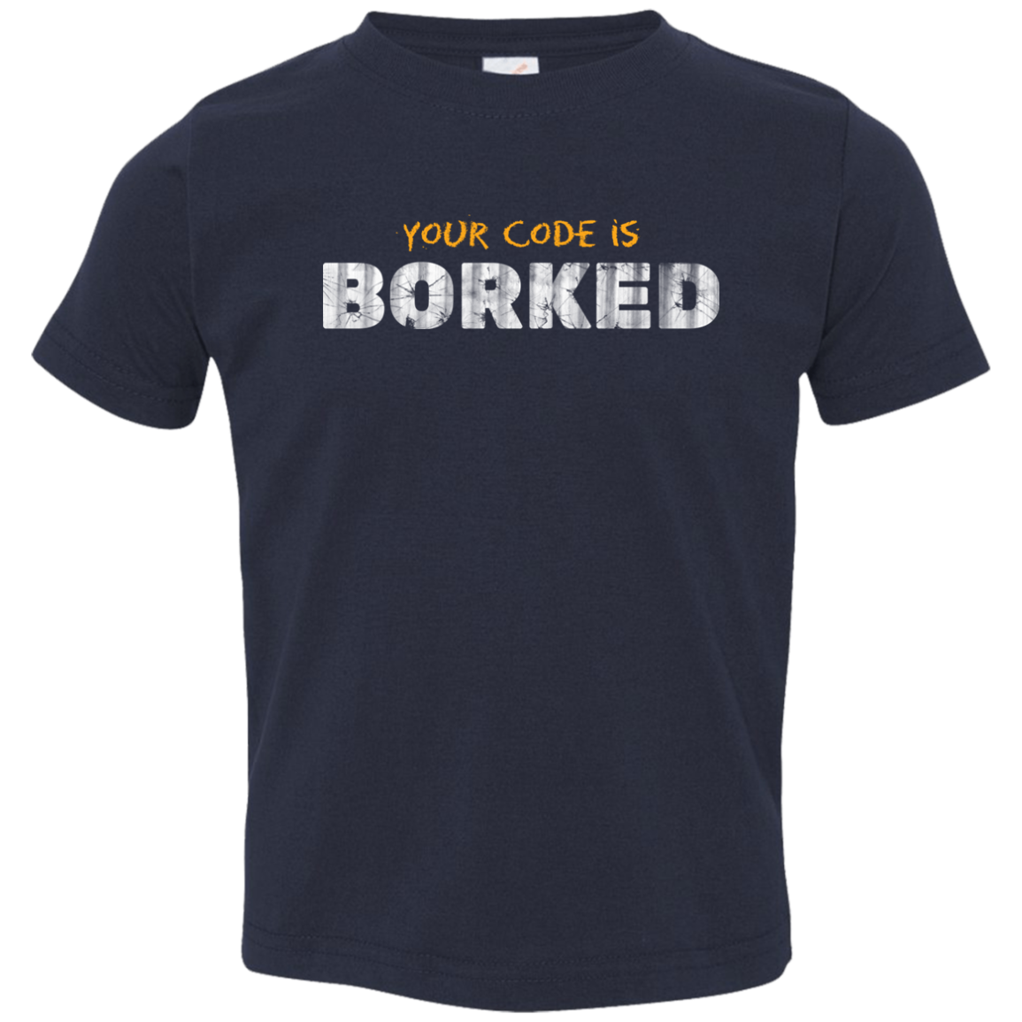 Your Code Is Borked Toddler Premium T-Shirt