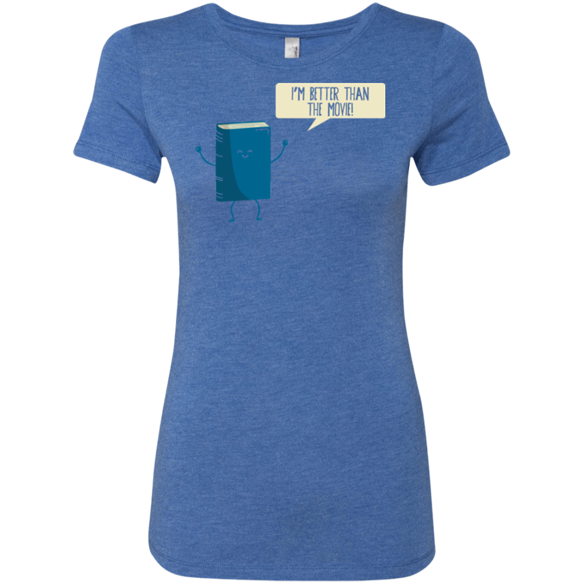 I'm Better Than The Movie Women's Triblend T-Shirt