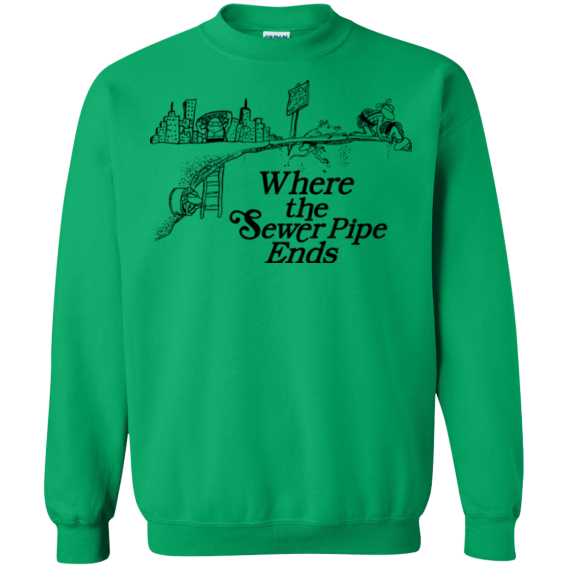 Where the Sewer Pipe Ends Crewneck Sweatshirt