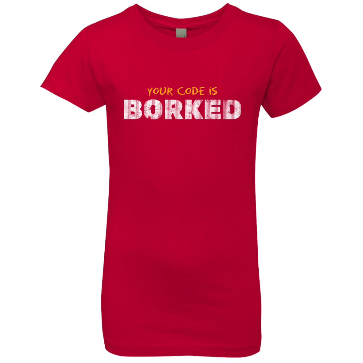 Your Code Is Borked Girls Premium T-Shirt