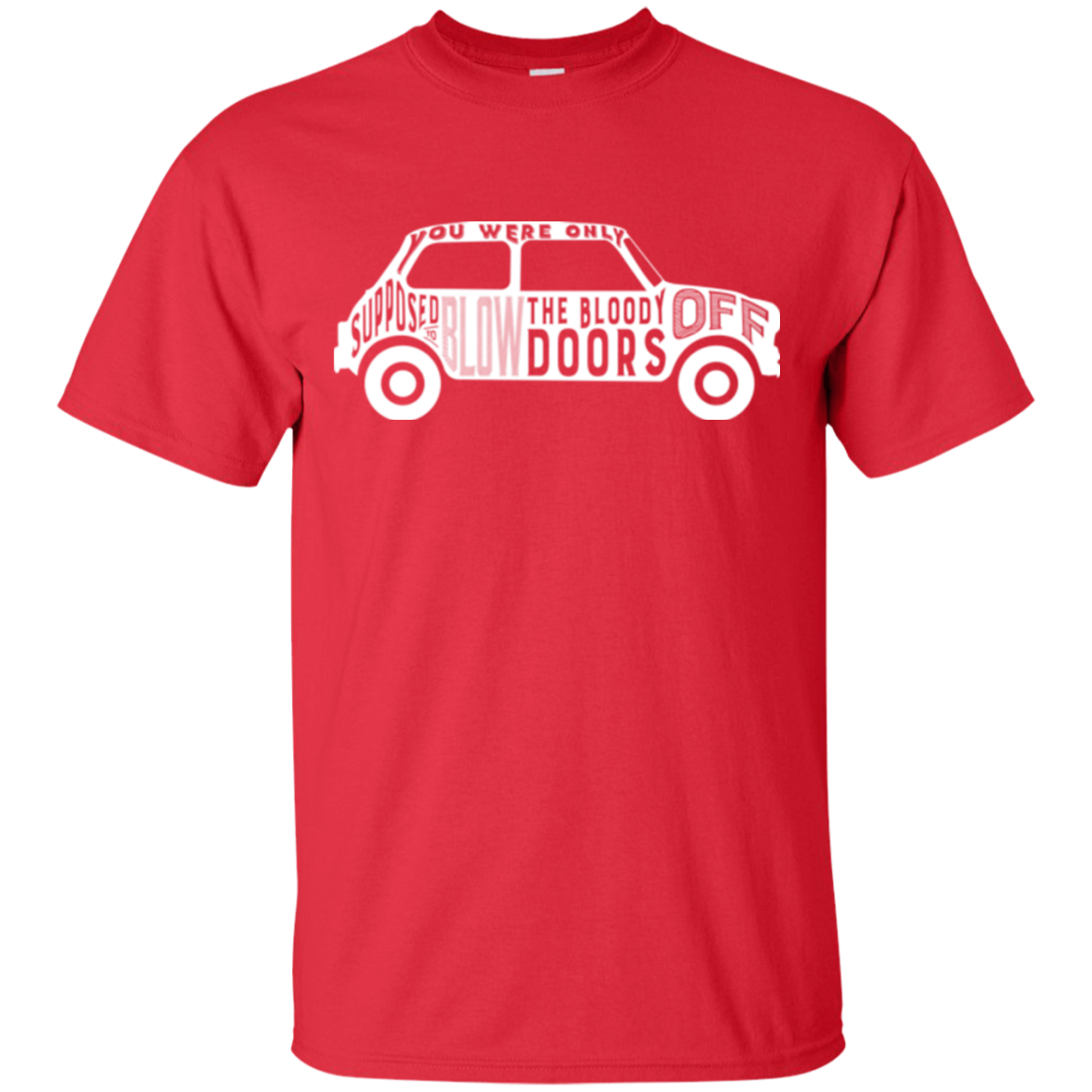 You Were Only Supposed To Blow The Bloody Doors Off T-Shirt
