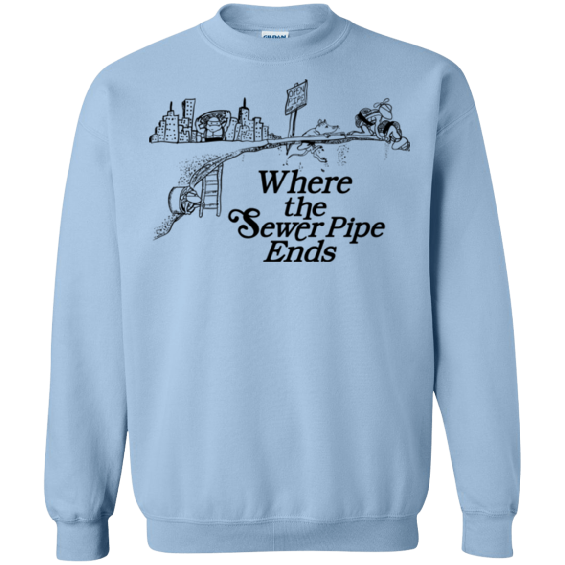 Where the Sewer Pipe Ends Crewneck Sweatshirt
