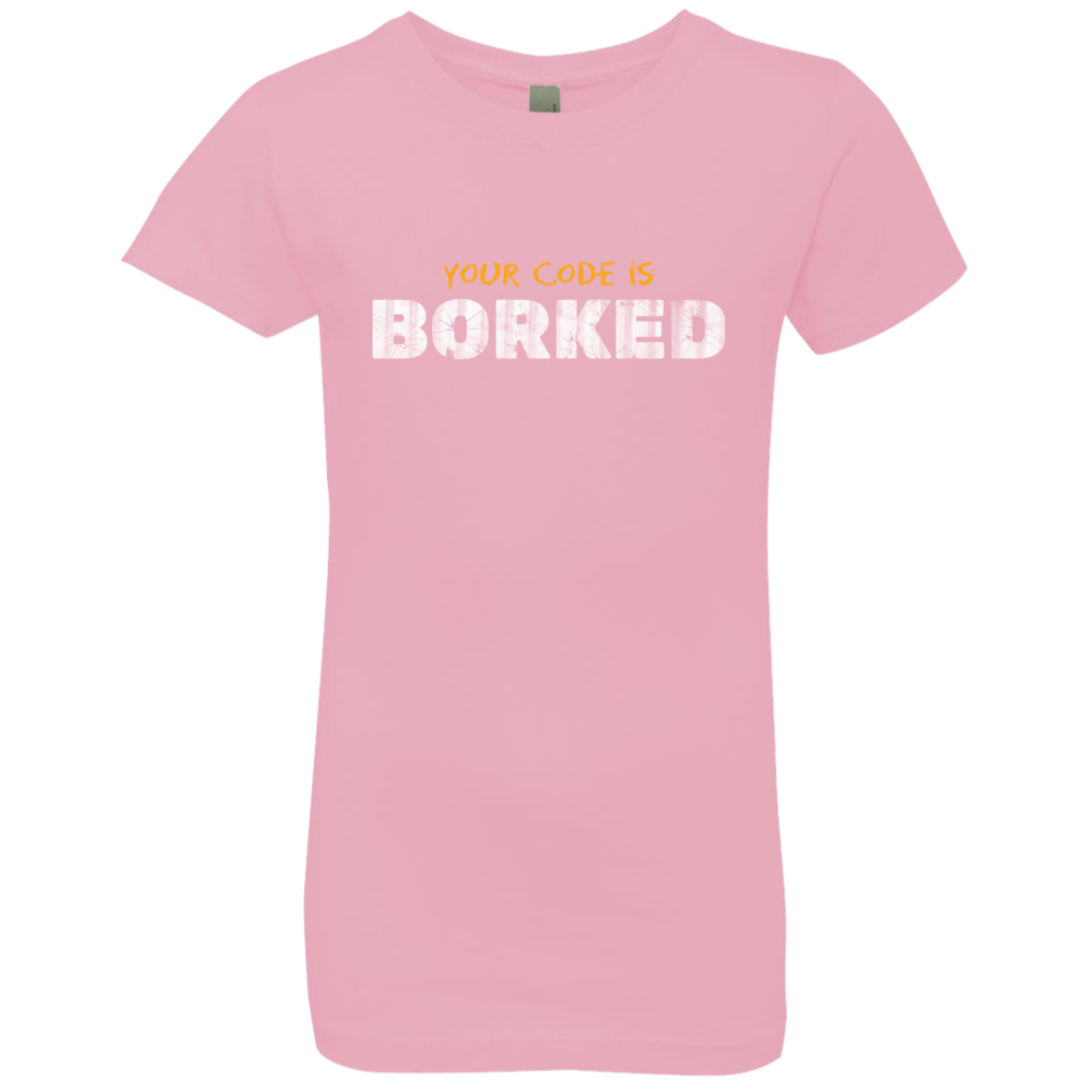 Your Code Is Borked Girls Premium T-Shirt
