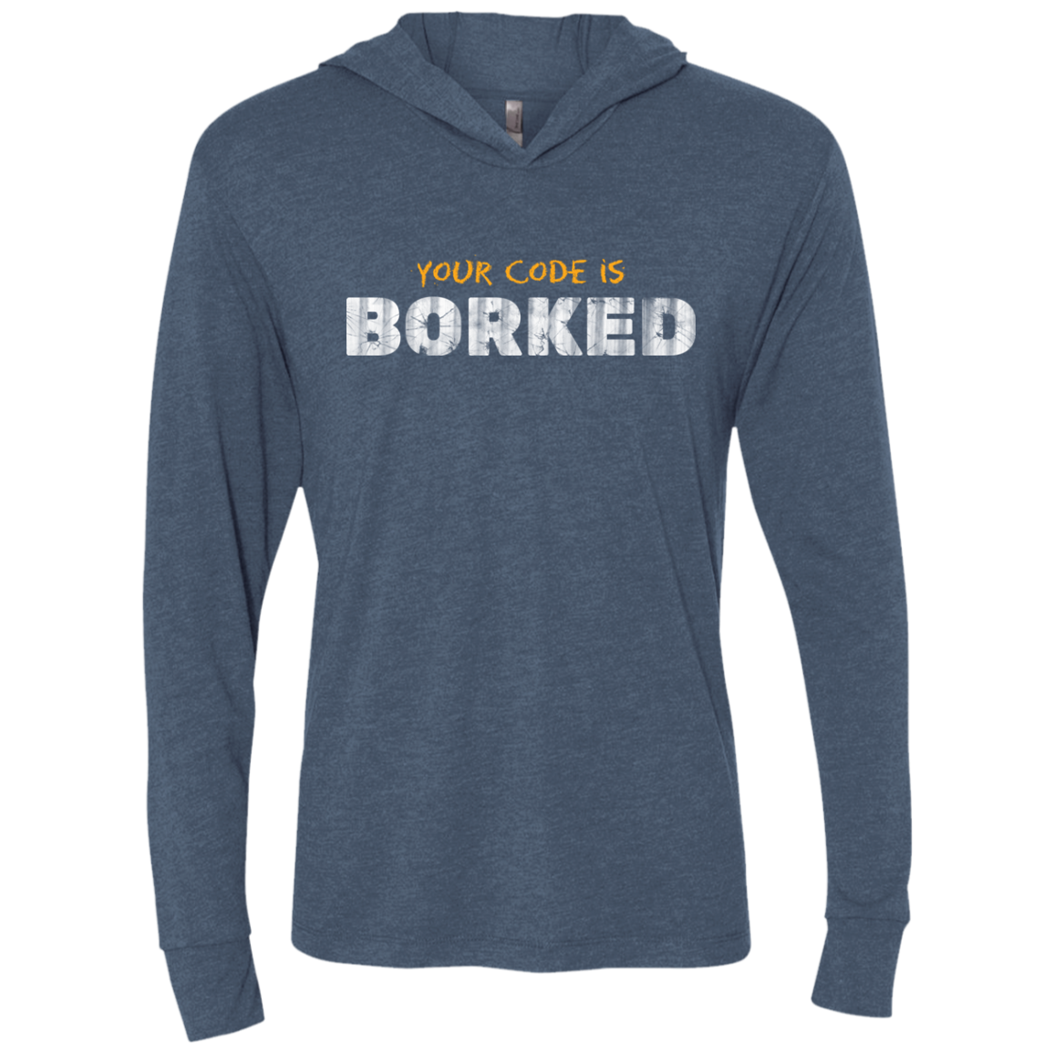 Your Code Is Borked Triblend Long Sleeve Hoodie Tee