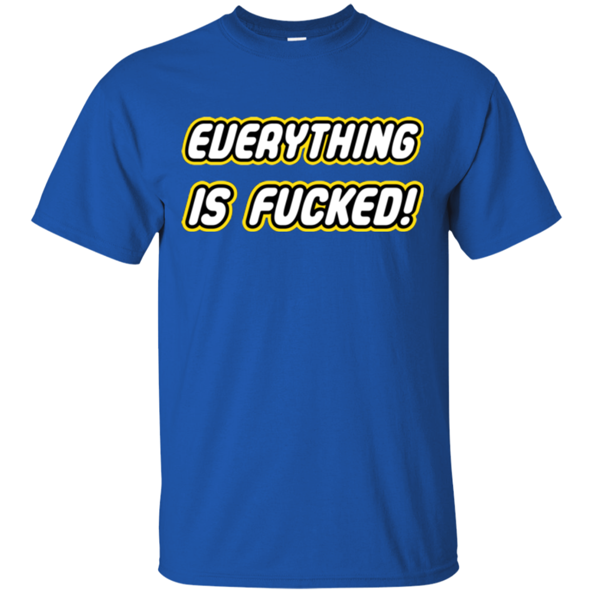 Everything is Fucked T-Shirt
