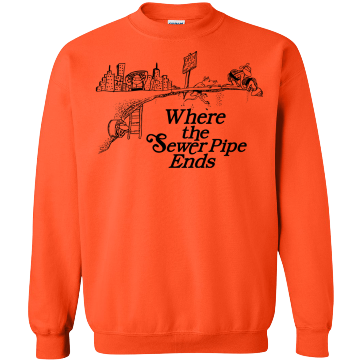Where the Sewer Pipe Ends Crewneck Sweatshirt