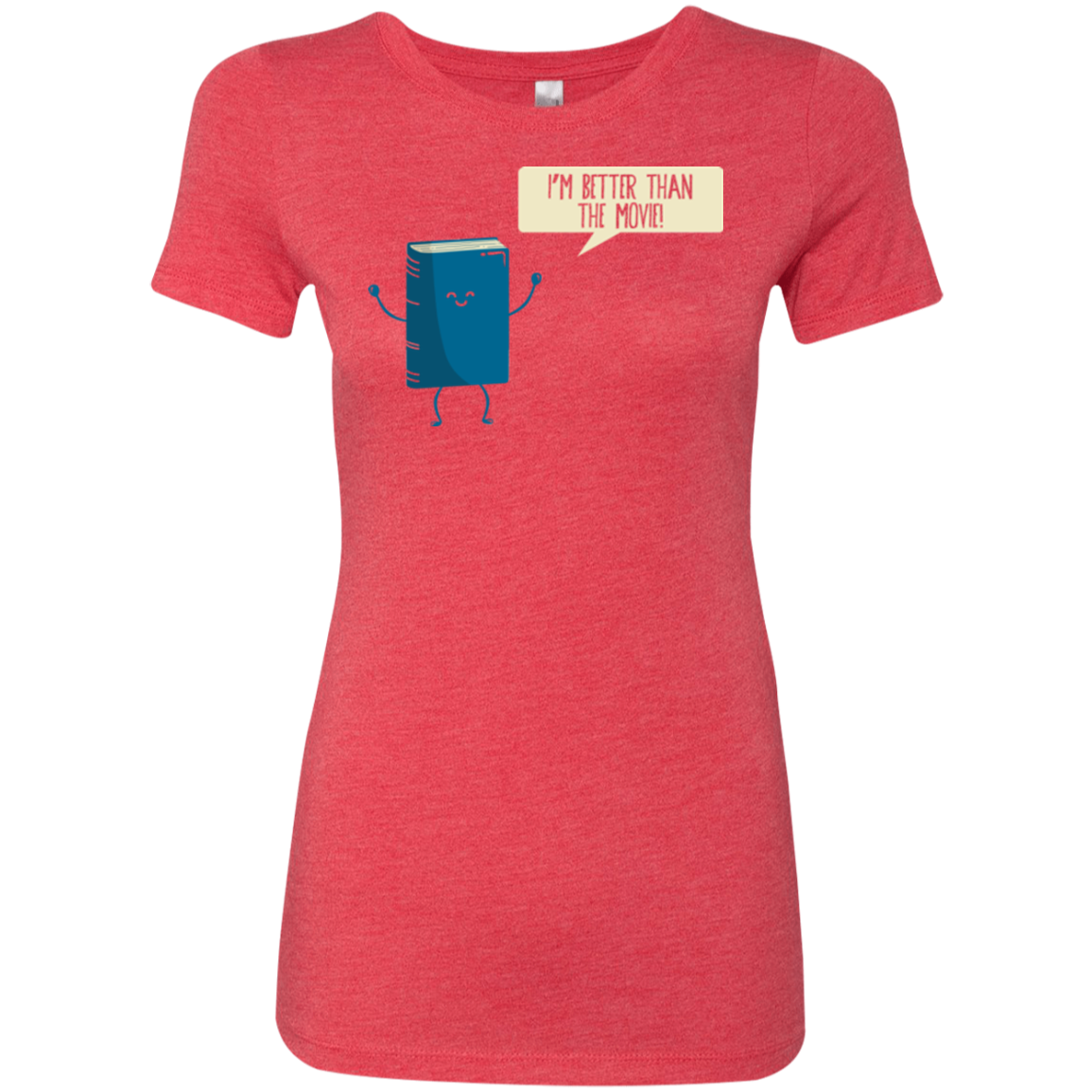 I'm Better Than The Movie Women's Triblend T-Shirt