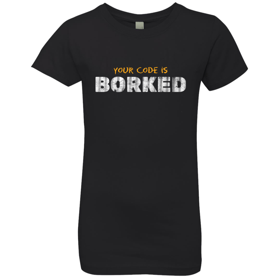 Your Code Is Borked Girls Premium T-Shirt