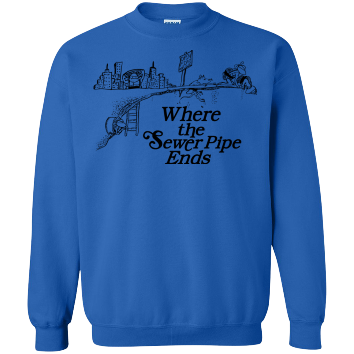 Where the Sewer Pipe Ends Crewneck Sweatshirt