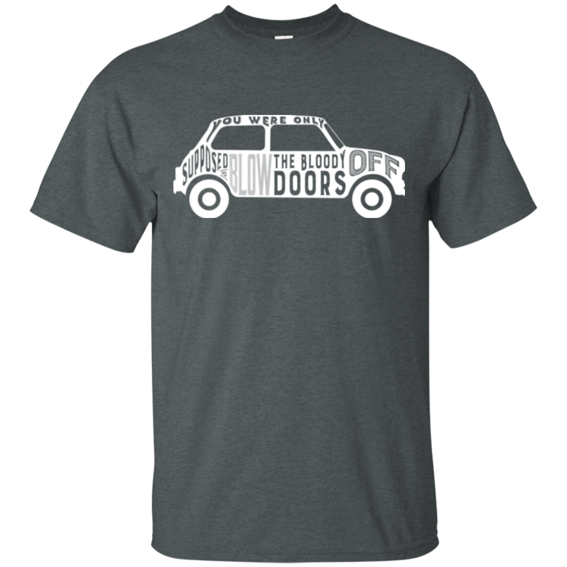 You Were Only Supposed To Blow The Bloody Doors Off T-Shirt