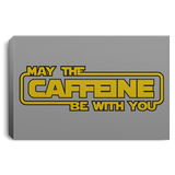 Housewares Gray / 12" x 8" May the Caffeine Be with You Premium Landscape Canvas