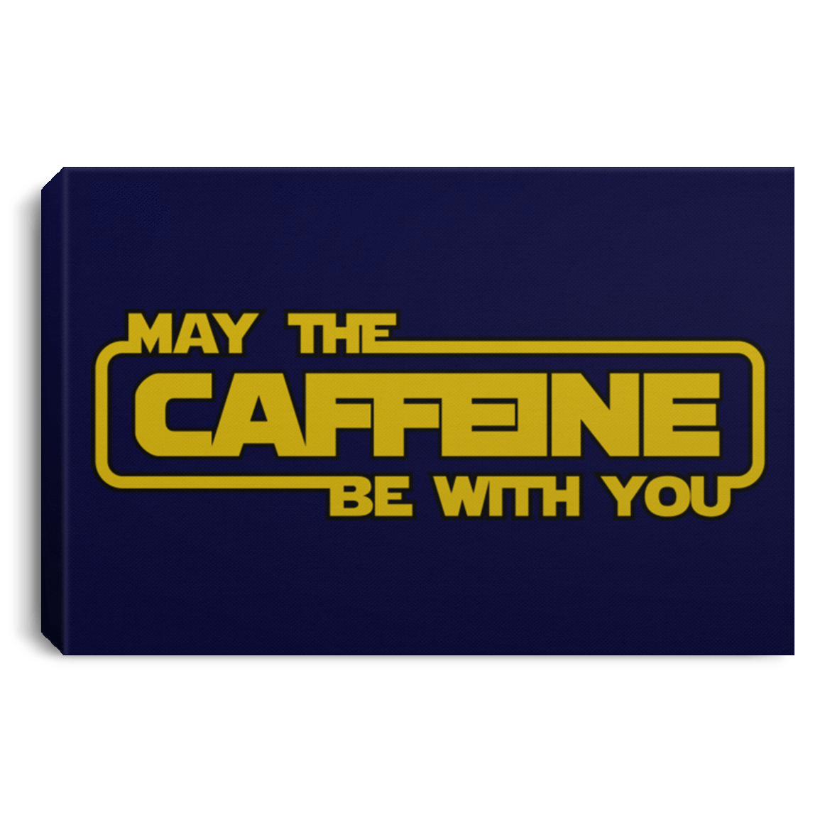 Housewares Navy / 12" x 8" May the Caffeine Be with You Premium Landscape Canvas
