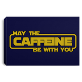 Housewares Navy / 12" x 8" May the Caffeine Be with You Premium Landscape Canvas