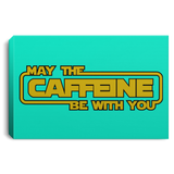 Housewares Teal / 12" x 8" May the Caffeine Be with You Premium Landscape Canvas