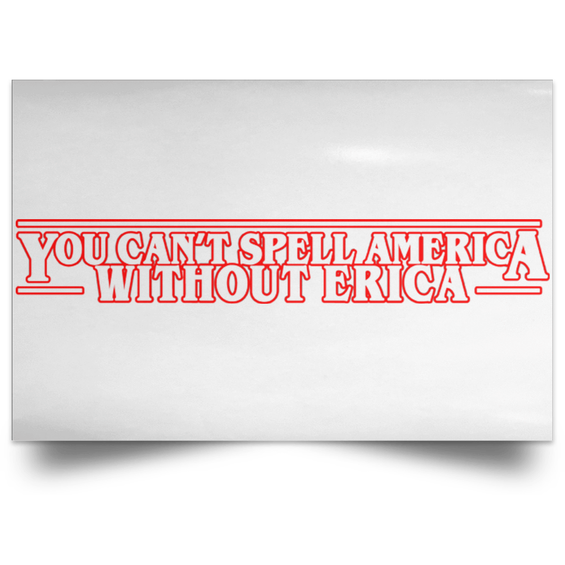 Housewares White / 18" x 12" You Cant Spell America Without Erica Landscape Poster