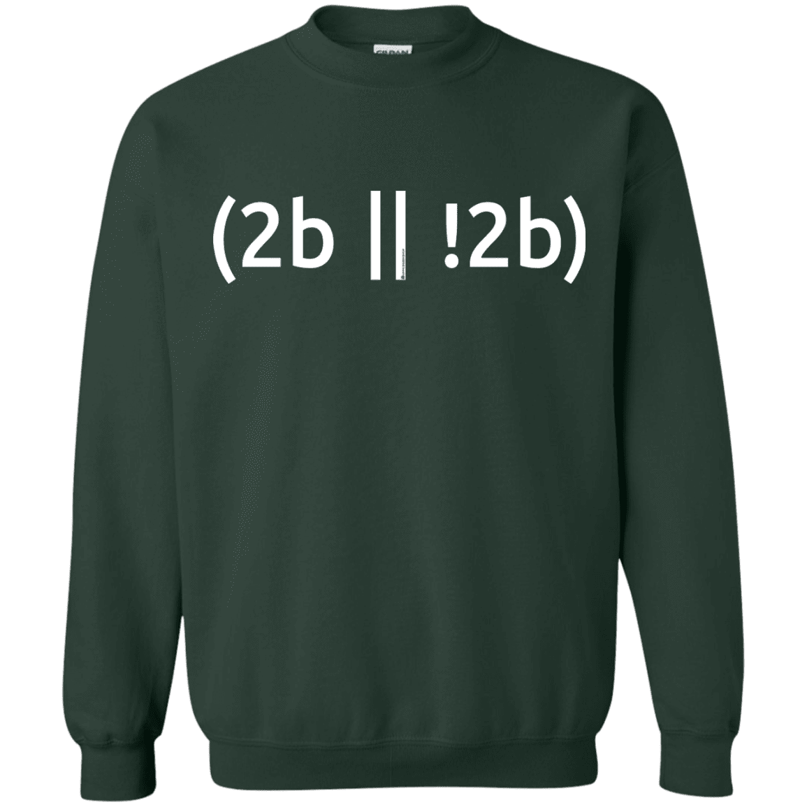 Sweatshirts Forest Green / Small 2b Or Not 2b Crewneck Sweatshirt