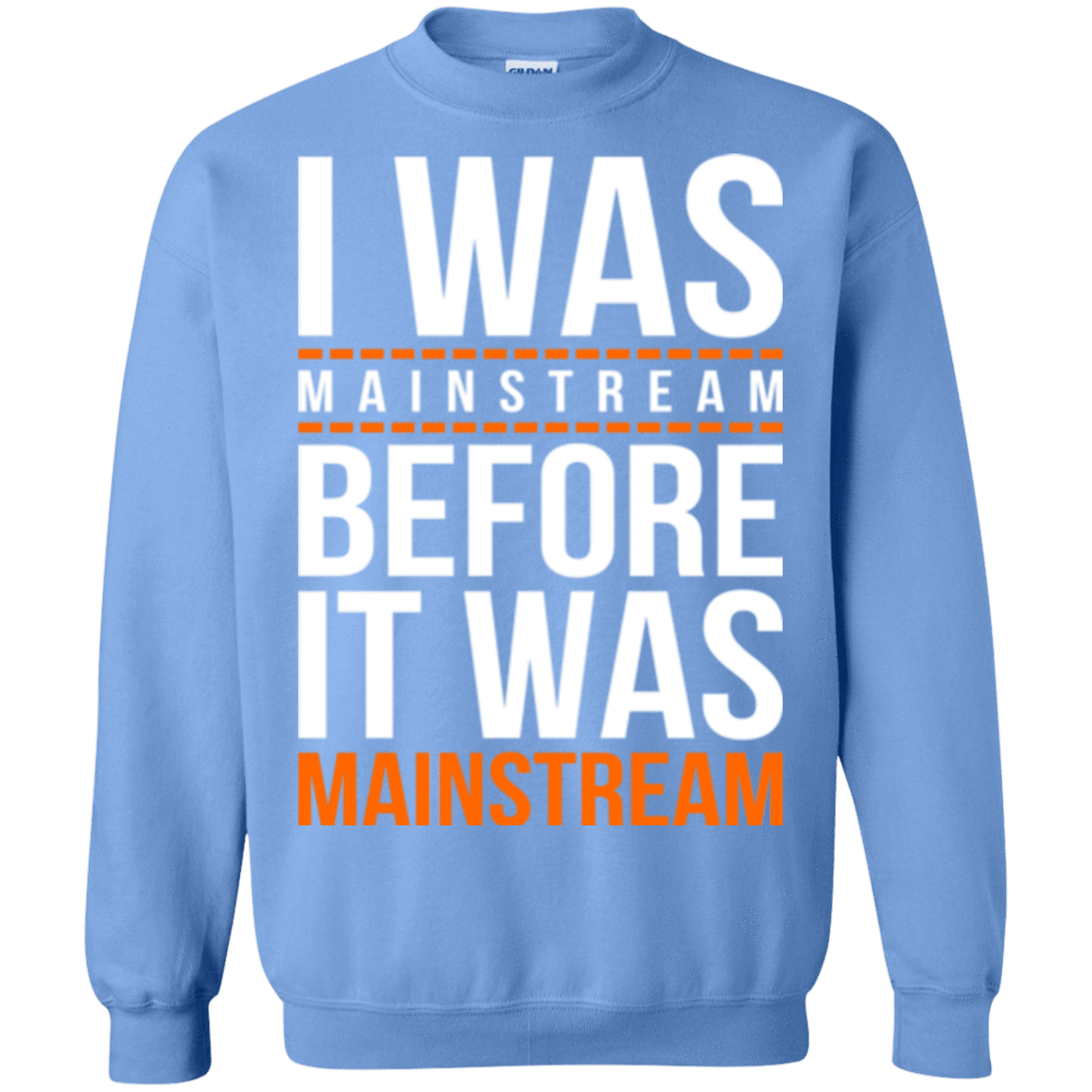 Sweatshirts Carolina Blue / Small I was mainstream Crewneck Sweatshirt