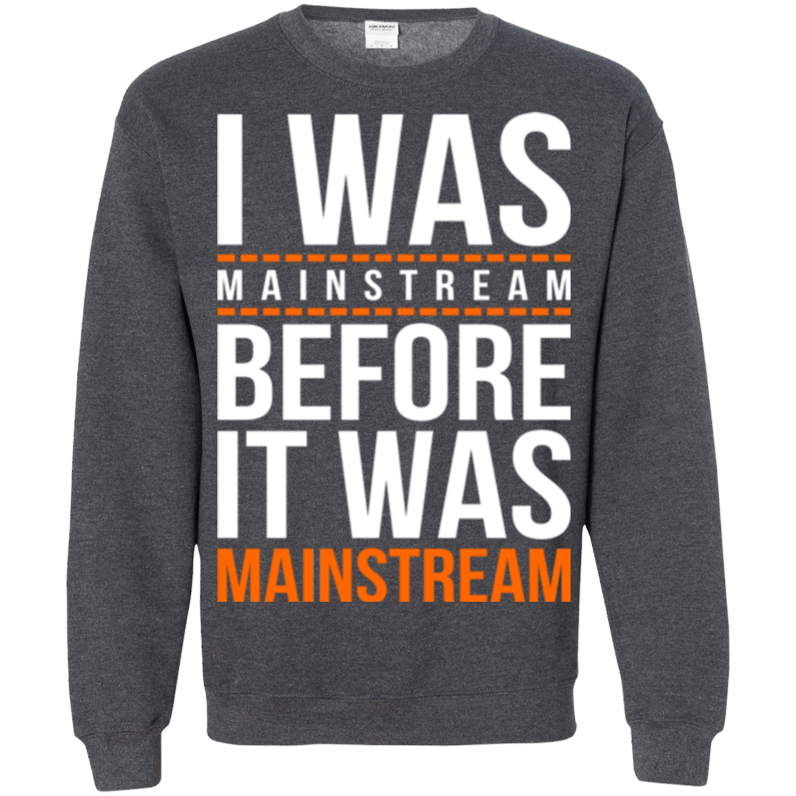 Sweatshirts Dark Heather / Small I was mainstream Crewneck Sweatshirt