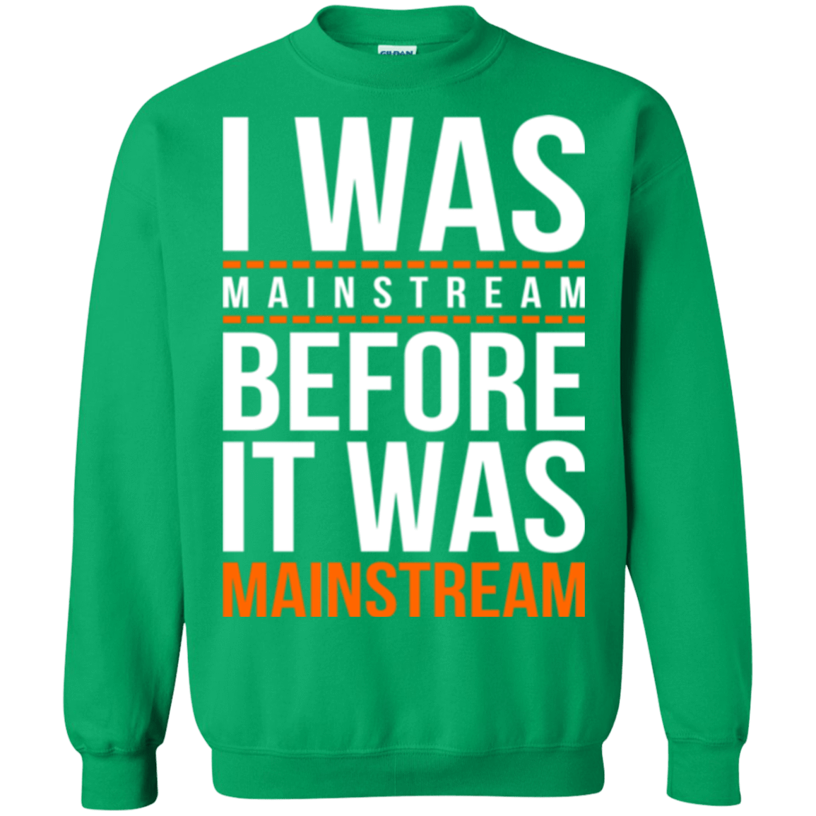 Sweatshirts Irish Green / Small I was mainstream Crewneck Sweatshirt
