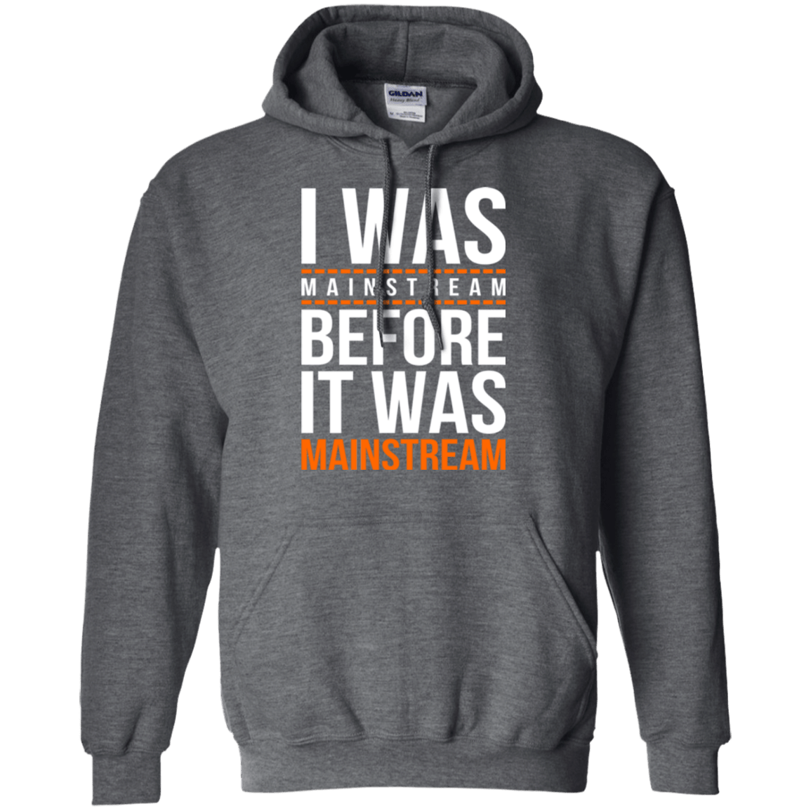 Sweatshirts Dark Heather / Small I was mainstream Pullover Hoodie