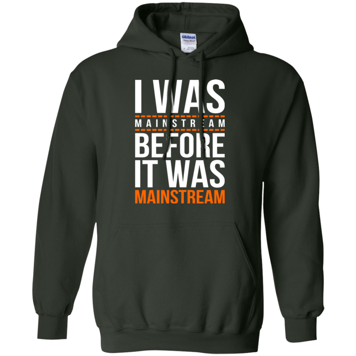 Sweatshirts Forest Green / Small I was mainstream Pullover Hoodie
