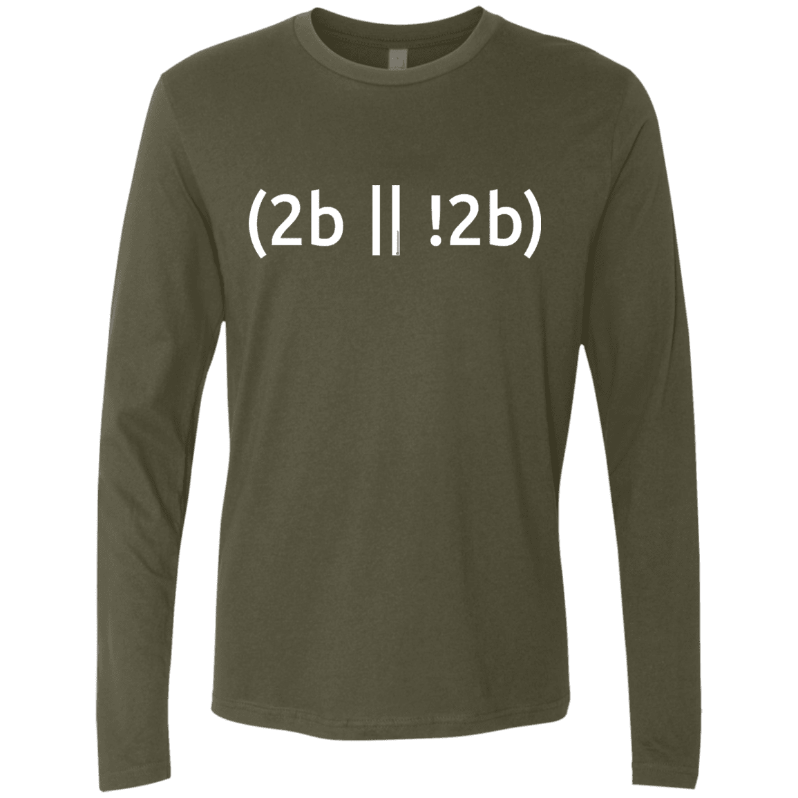 T-Shirts Military Green / Small 2b Or Not 2b Men's Premium Long Sleeve