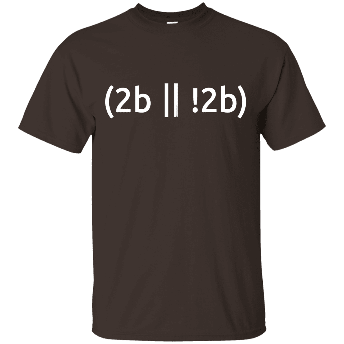 T-Shirts Dark Chocolate / Small 2b Or Not 2b T-Shirt