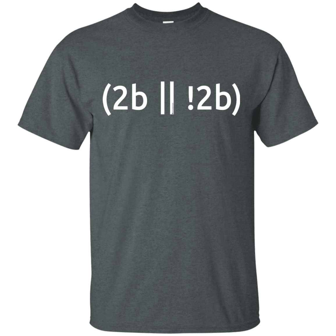 T-Shirts Dark Heather / Small 2b Or Not 2b T-Shirt