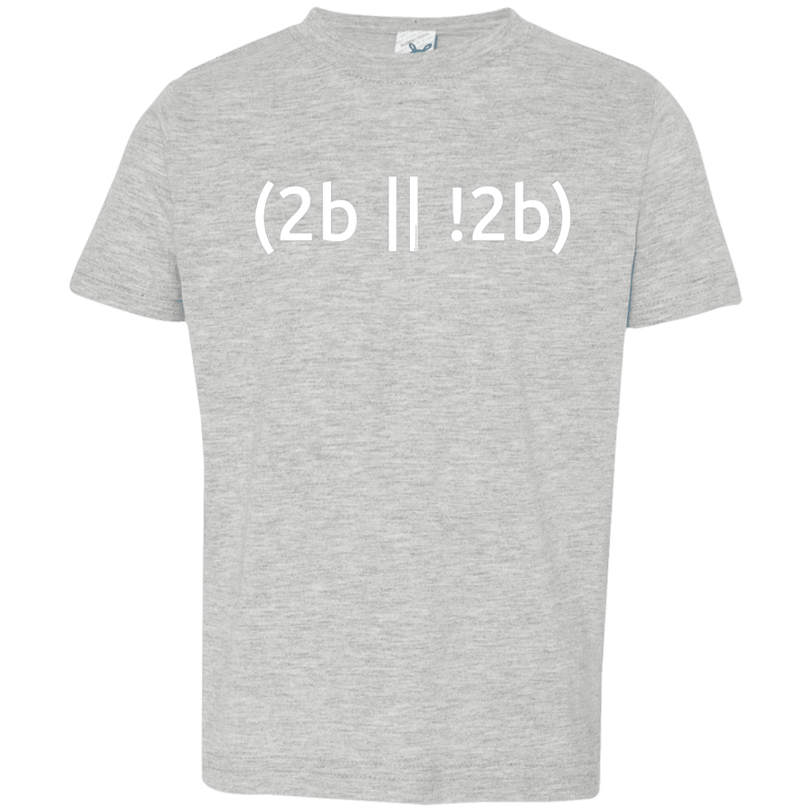 2b Or Not 2b Toddler Premium T-Shirt