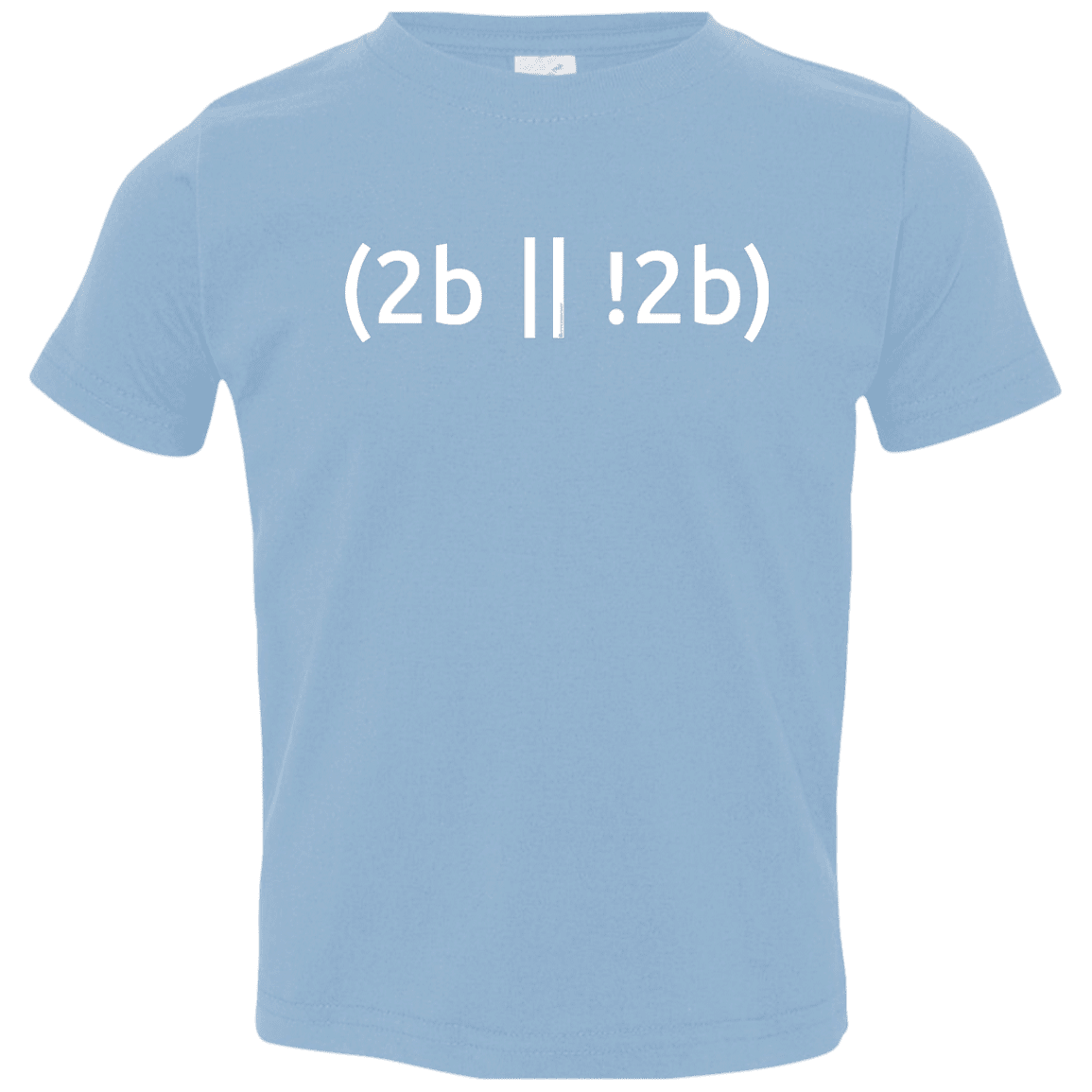 2b Or Not 2b Toddler Premium T-Shirt