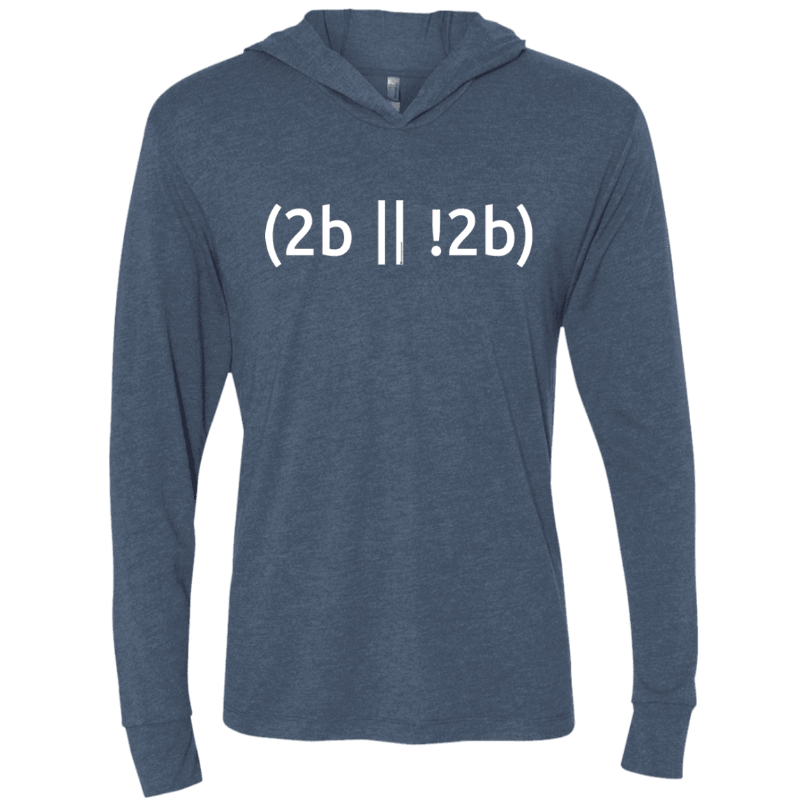 T-Shirts Indigo / X-Small 2b Or Not 2b Triblend Long Sleeve Hoodie Tee