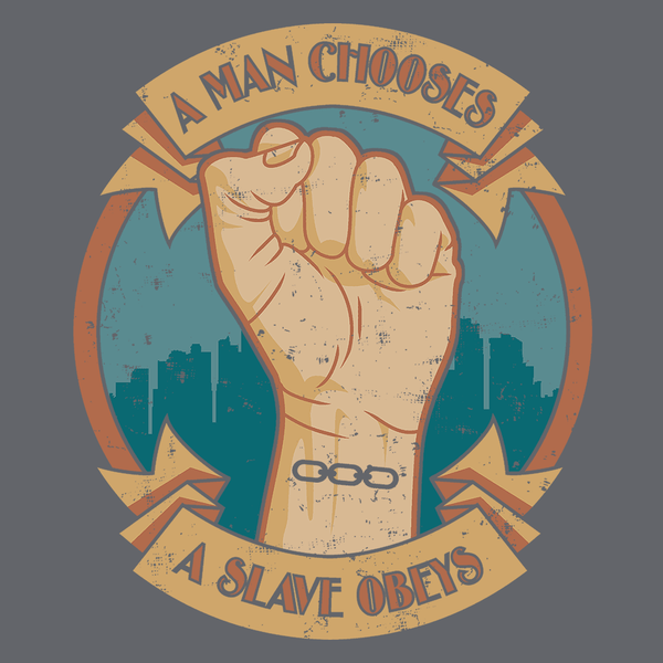 T-Shirts A Man Chooses A Slave Obeys T-Shirt