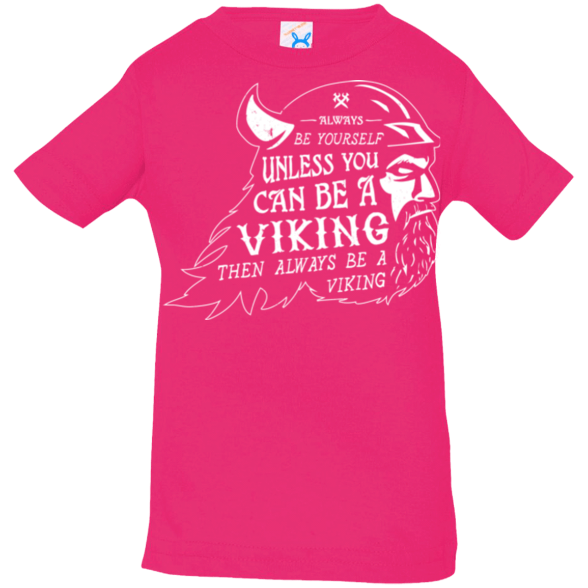 T-Shirts Hot Pink / 6 Months Always Be a Viking Infant Premium T-Shirt