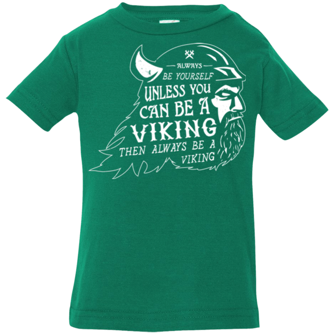 T-Shirts Kelly / 6 Months Always Be a Viking Infant Premium T-Shirt