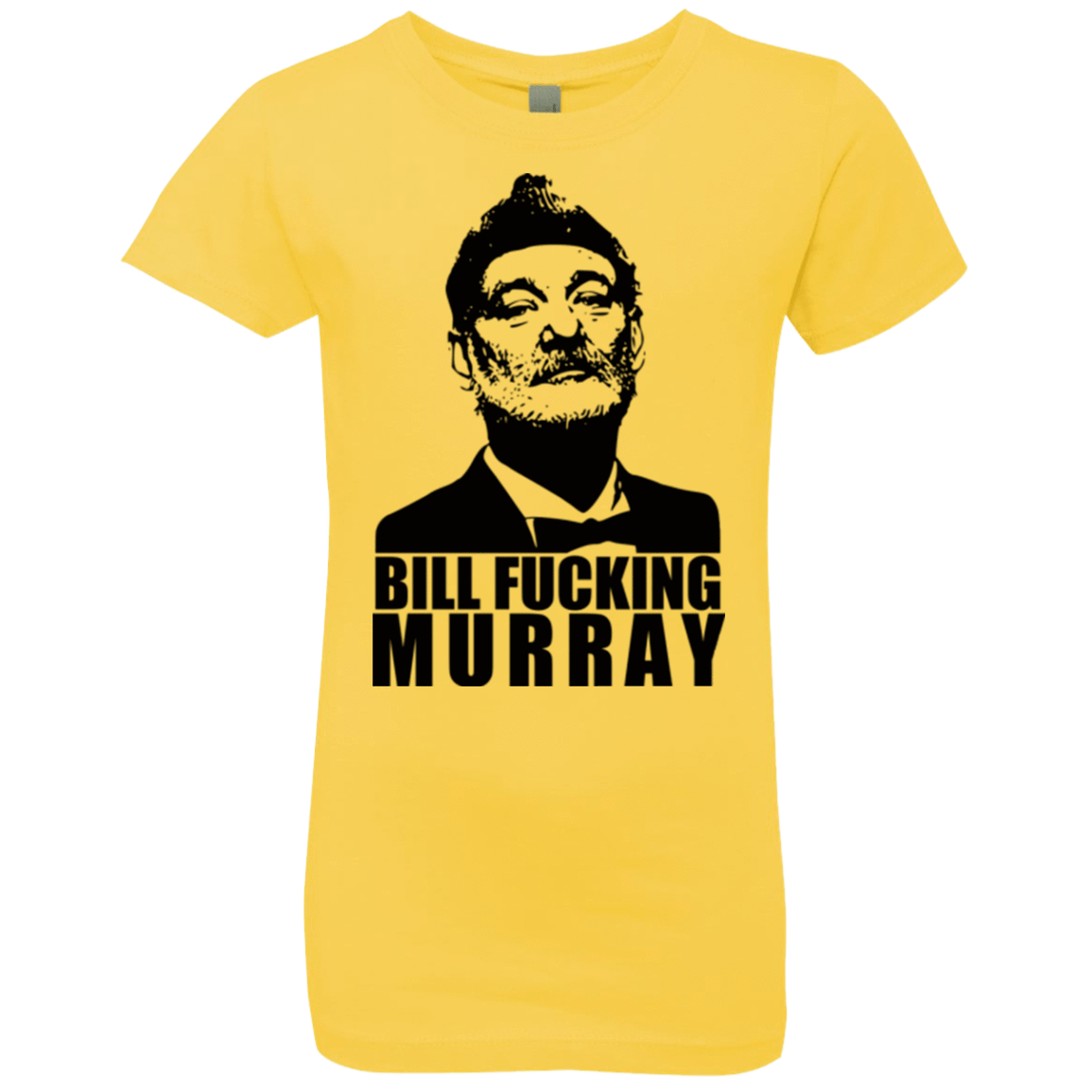 T-Shirts Vibrant Yellow / YXS Bill fucking murray Girls Premium T-Shirt