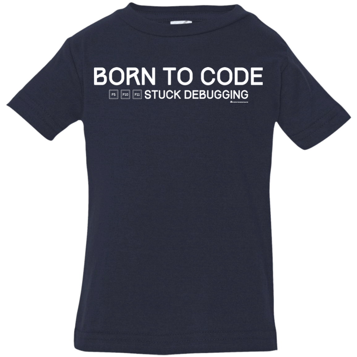 T-Shirts Navy / 6 Months Born To Code Stuck Debugging Infant Premium T-Shirt