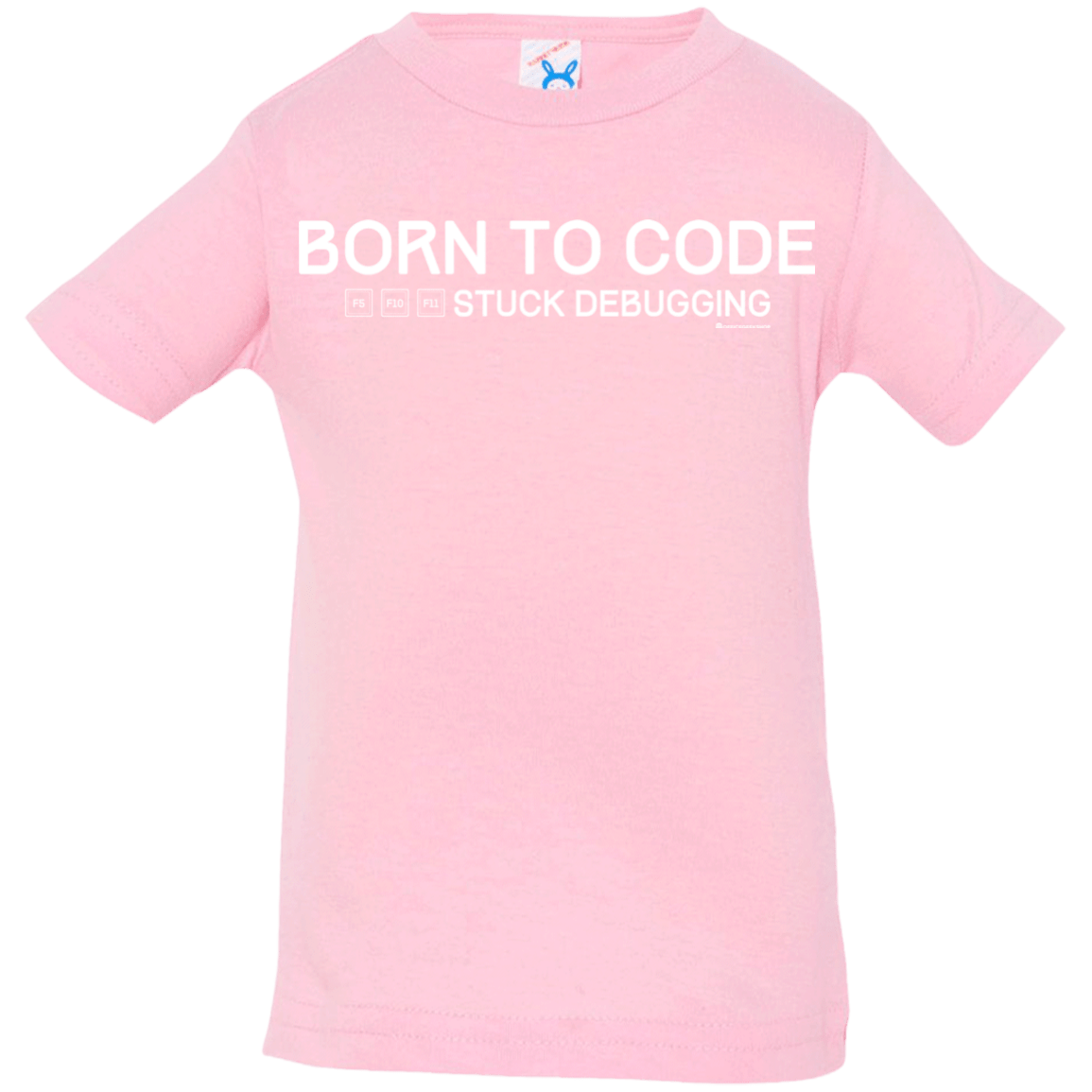 T-Shirts Pink / 6 Months Born To Code Stuck Debugging Infant Premium T-Shirt