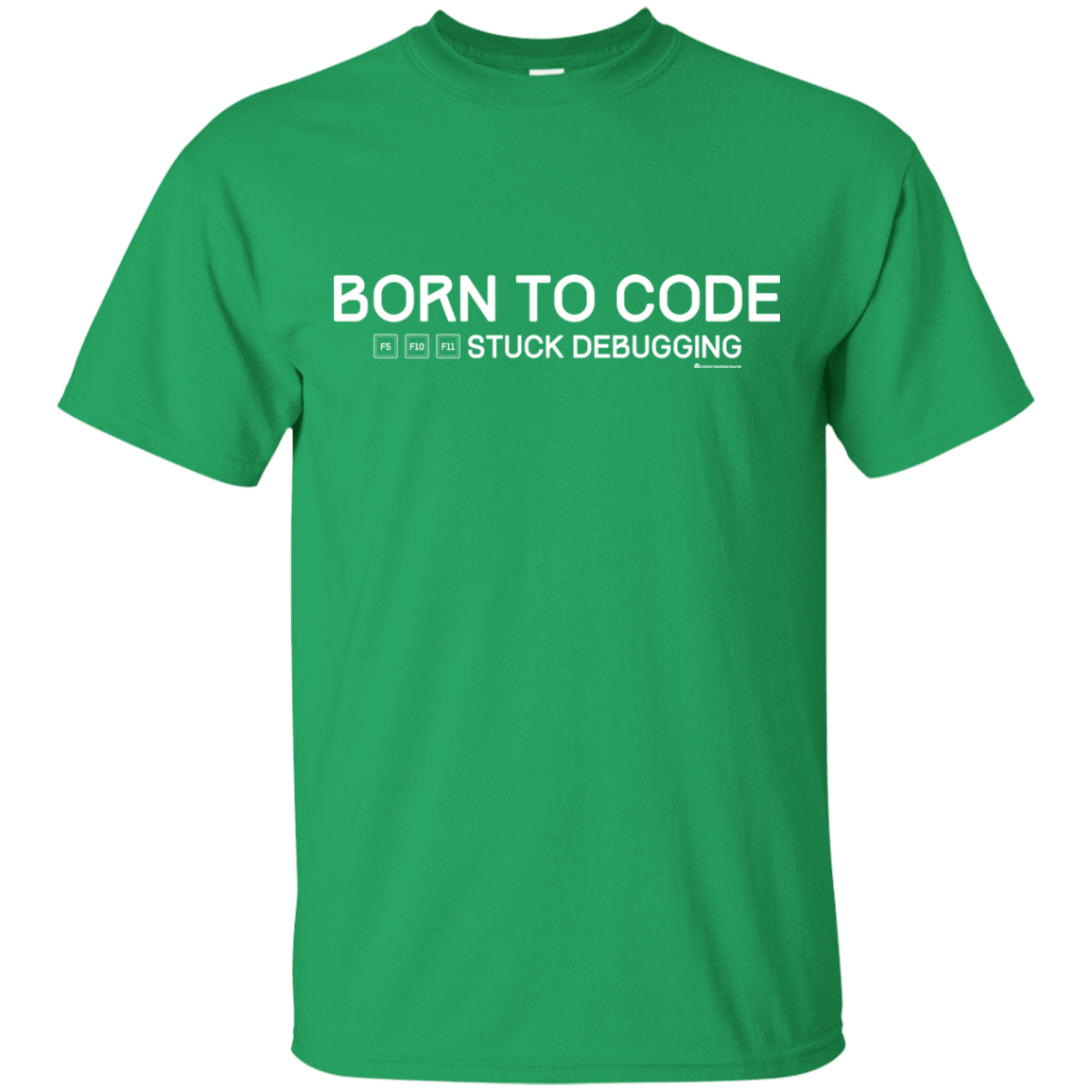 T-Shirts Irish Green / Small Born To Code Stuck Debugging T-Shirt
