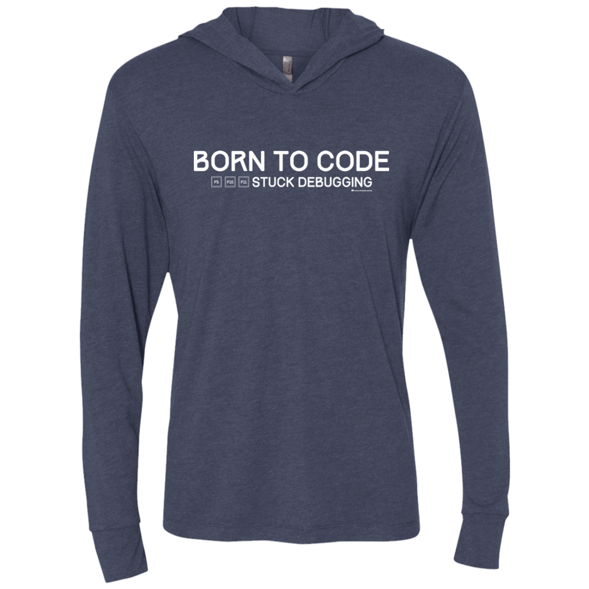 T-Shirts Vintage Navy / X-Small Born To Code Stuck Debugging Triblend Long Sleeve Hoodie Tee