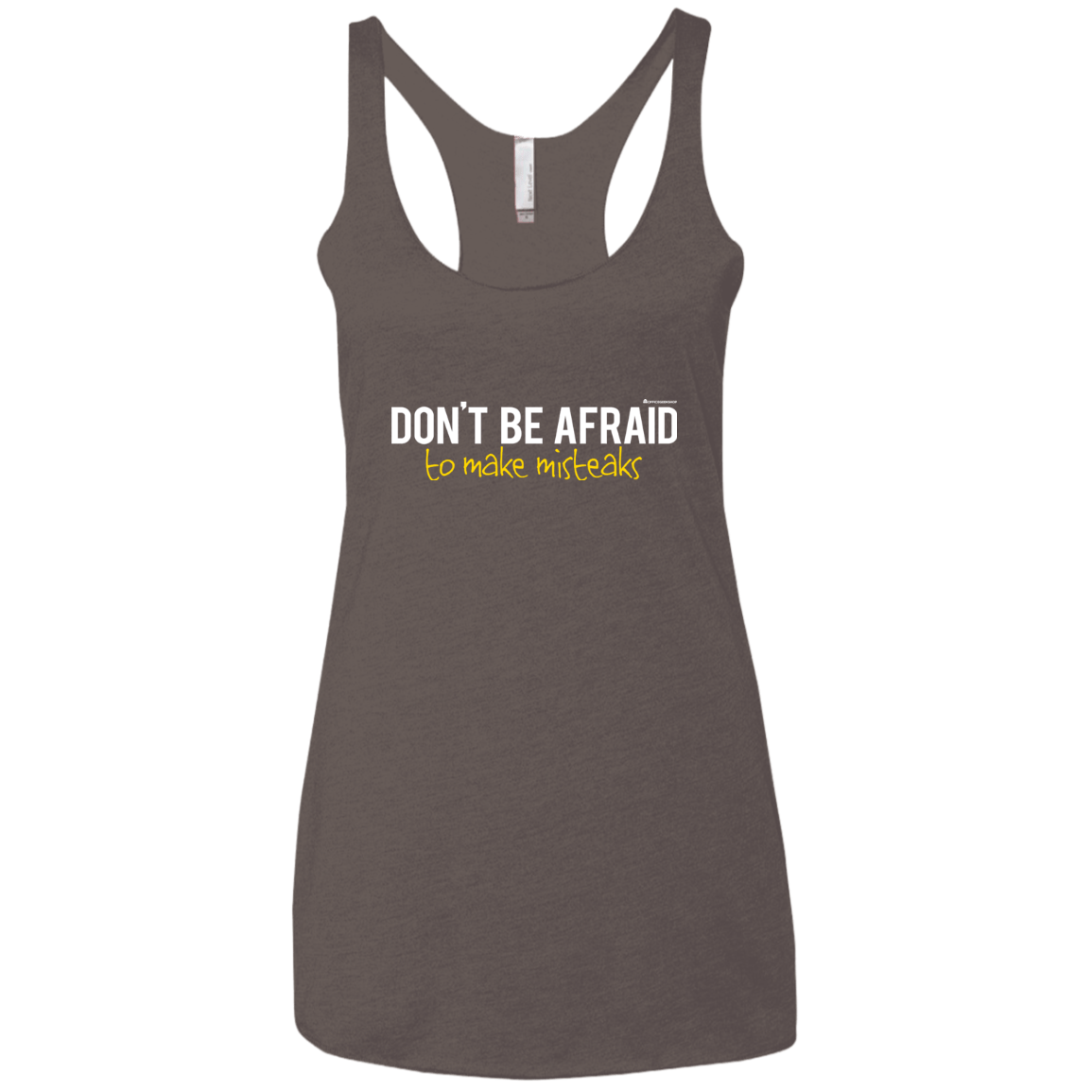 T-Shirts Macchiato / X-Small Don_t Be Afraid To Make Misteaks Women's Triblend Racerback Tank