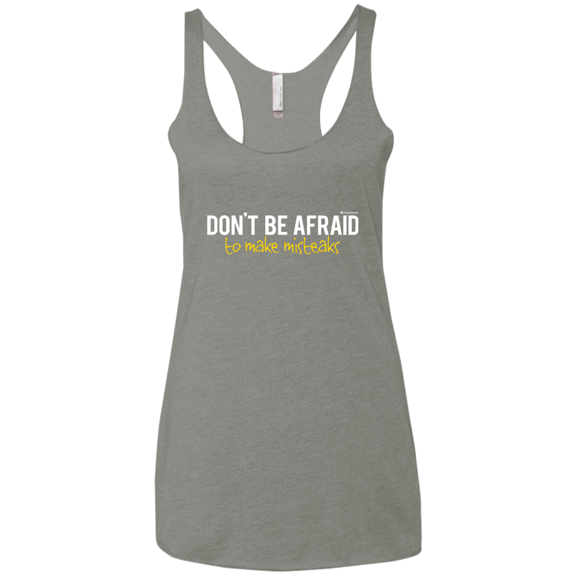 T-Shirts Venetian Grey / X-Small Don_t Be Afraid To Make Misteaks Women's Triblend Racerback Tank